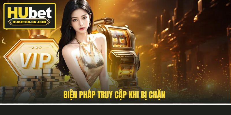 Biện pháp truy cập khi bị chặn