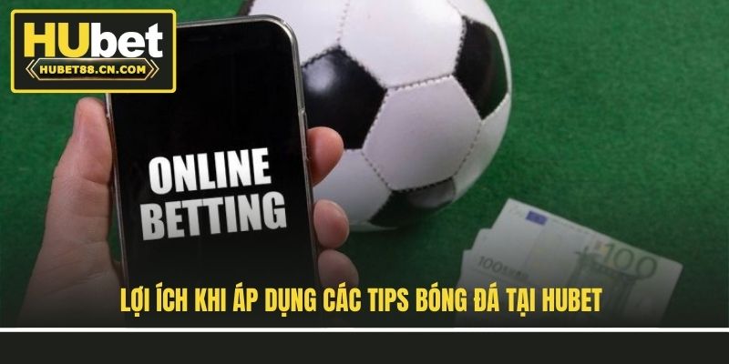 Lợi ích khi áp dụng các tips bóng đá tại Hubet